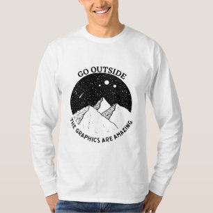 geh nach draußen die Grafiken sind unglaublich vin T-Shirt