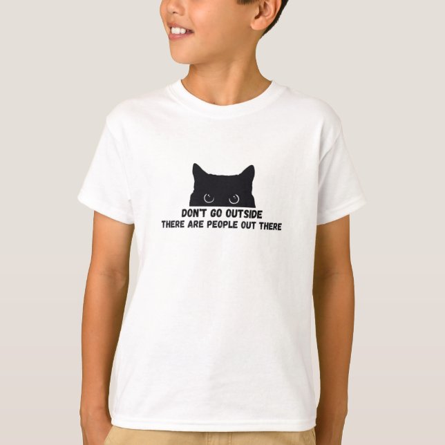Geh nicht nach draußen, es gibt Leute da draußen T-Shirt (Vorderseite)