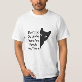 Geh nicht nach draußen, es gibt Leute da draußen T-Shirt