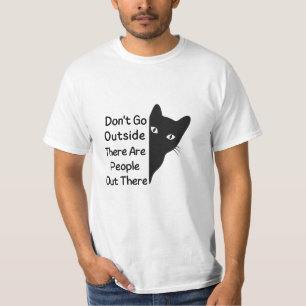 Geh nicht nach draußen, es gibt Leute da draußen T-Shirt