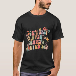 Geh nicht über das hinweg, was hinter deinem Motiv T-Shirt
