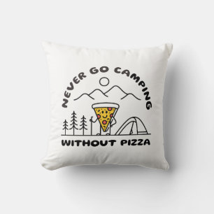 Geh nie Camping ohne Pizza Kissen