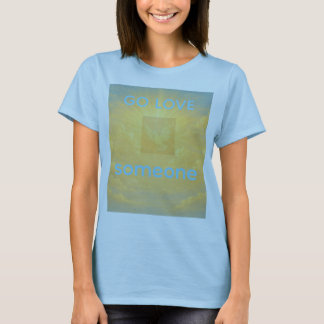 GEH UND LIEBE JEMANDEN T-Shirt