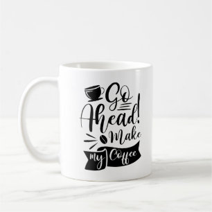 Geh vorbei und mache meinen Kaffee Kaffeetasse
