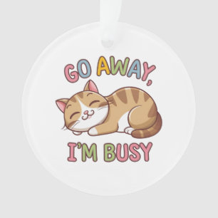 Geh weg, ich bin beschäftigt ornament