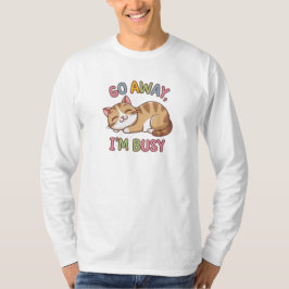 Geh weg, ich bin beschäftigt T-Shirt