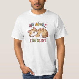 Geh weg, ich bin beschäftigt T-Shirt
