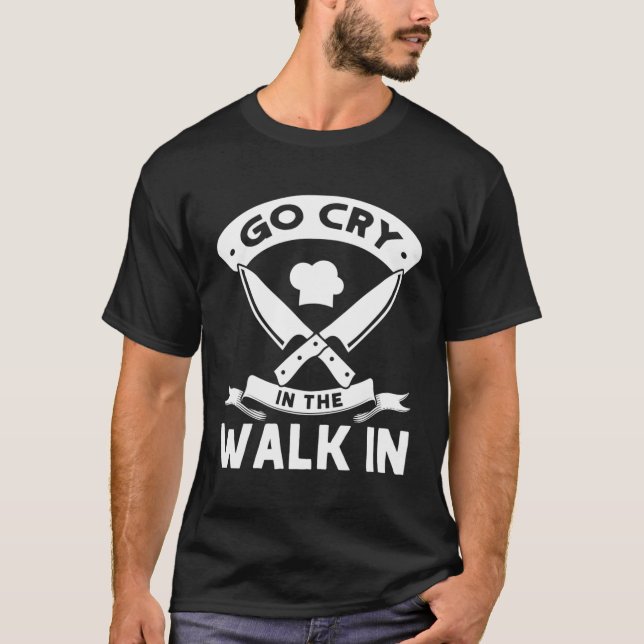 Geh weinen auf dem Weg in der Küche Koch T-Shirt (Vorderseite)