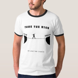 gehe das Risiko ein oder verpasse die Chance T-Shirt