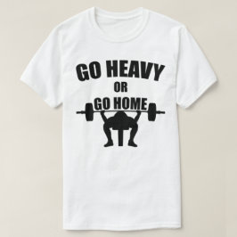 Gehe Heavy oder Go Zuhause T-Shirt