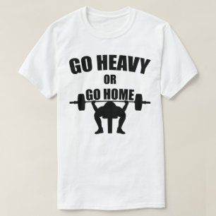 Gehe Heavy oder Go Zuhause T-Shirt