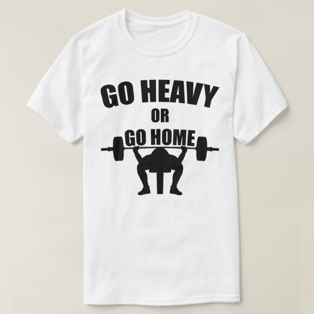 Gehe Heavy oder Go Zuhause T-Shirt (Design vorne)