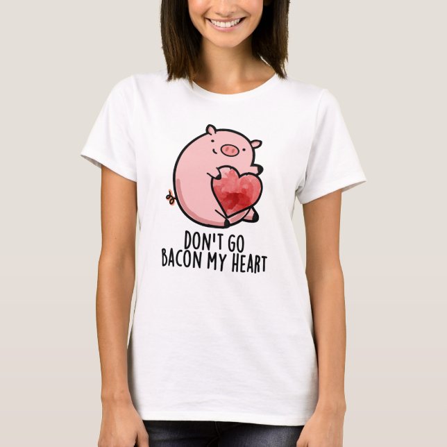 Gehe nicht in meinen herzen Funny Pig Pun zurück T-Shirt (Vorderseite)