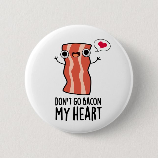 Gehe nicht zu meinem herzen Funny Food Pun Button (Vorderseite)