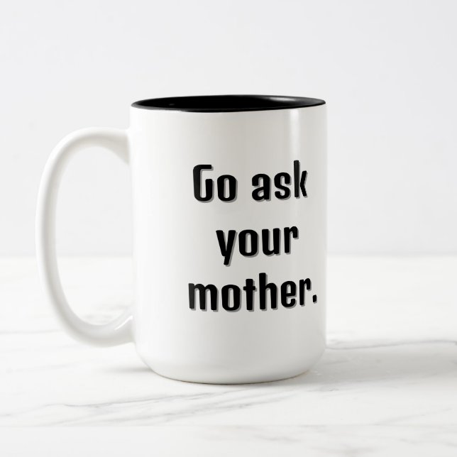 Gehe zu deiner Mutter und frag deine großformatige Zweifarbige Tasse (Links)