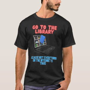 Gehe zur Bibliothek, weil nicht alles auf dem n T-Shirt