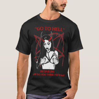 Gehe zur Hölle, du siehst, woher ich komme T-Shirt
