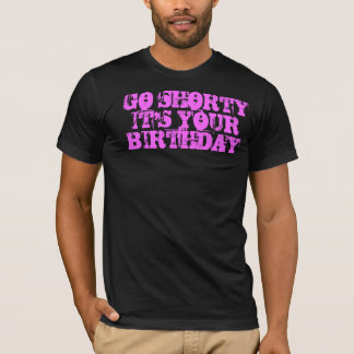 Gehen Shorty, das es Ihr Geburtstag ist T-Shirt