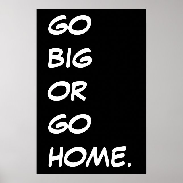 GEHEN SIE BIG ODER GEHEN SIE ZUHAUSE. POSTER (Vorne)