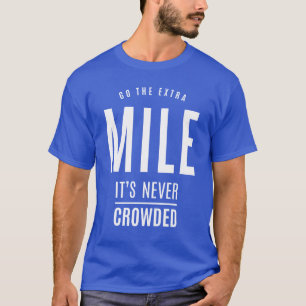 Gehen Sie die Extra-Meile, die nie überfüllt ist - T-Shirt
