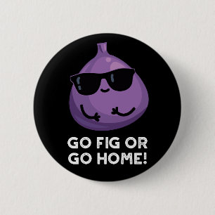 Gehen Sie Fig oder gehen Sie Zuhause positive Fruc Button