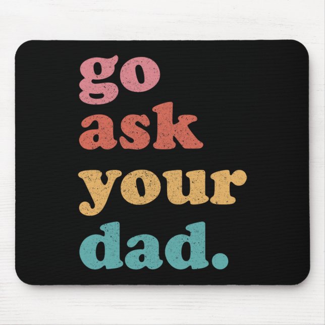 Gehen Sie Frag Ihrem Vater Funny Mama Zitat Mütter Mousepad (Vorne)