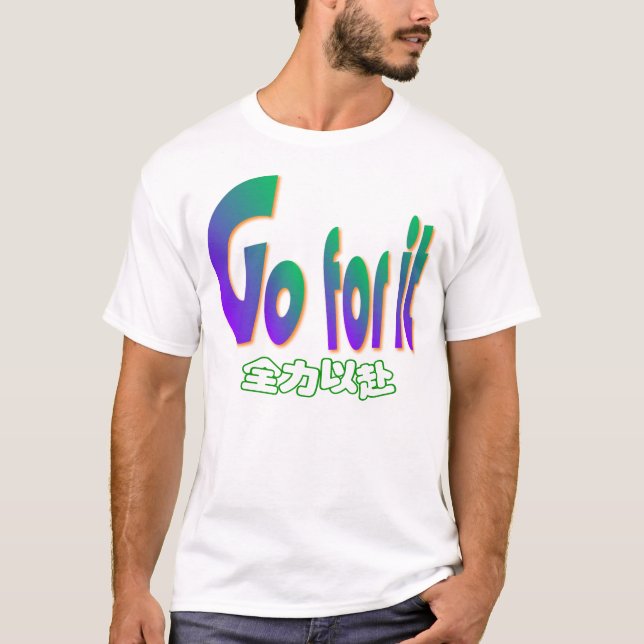 Gehen Sie für es T-Shirt (Vorderseite)