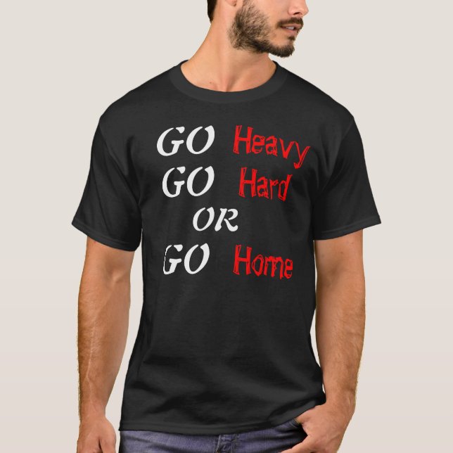 Gehen Sie gehen stark oder gehen Zuhause schwer T-Shirt (Vorderseite)