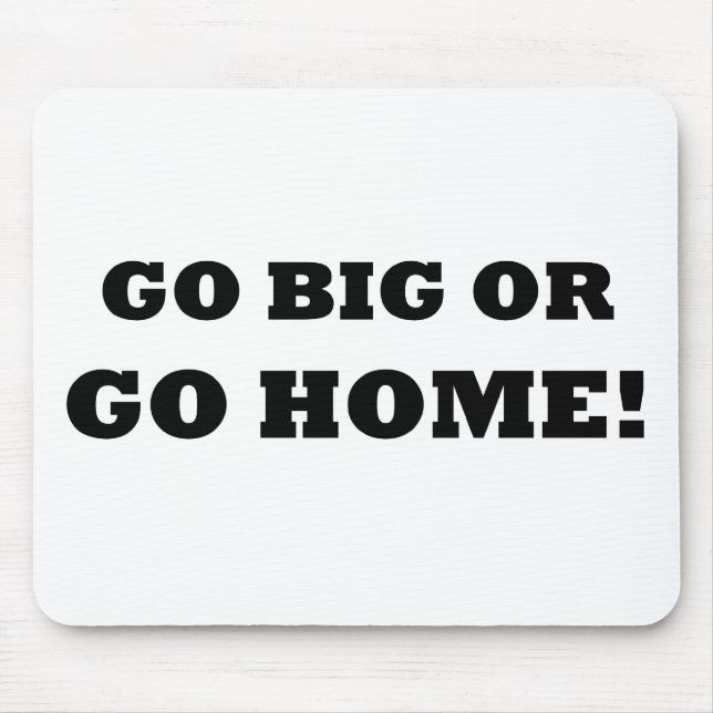 Gehen Sie groß oder gehen Sie Zuhause! Mousepad (Vorne)