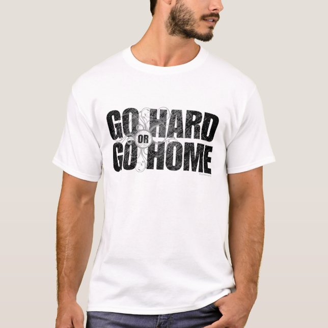 Gehen Sie Hard oder Go Zuhause T-Shirt (Vorderseite)