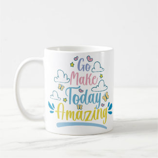 Gehen Sie heute Phantastische Inspiration Zitat ma Kaffeetasse