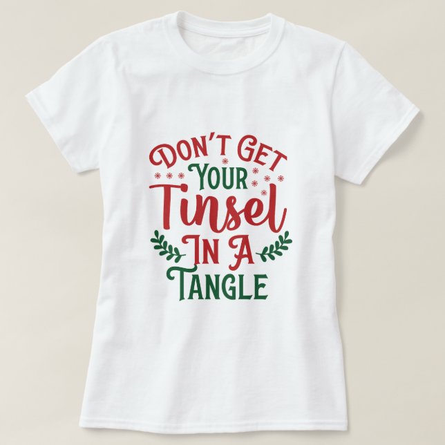 GEHEN SIE IHREN TINSEL NICHT IN EINEN FANG T-Shirt (Design vorne)