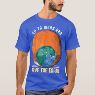 Gehen Sie in die Mars und Rettete Sie die Raumfahr T-Shirt