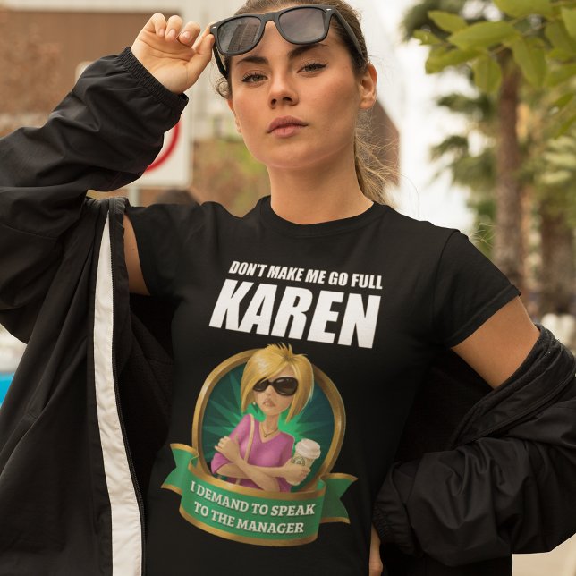 GEHEN SIE MICH NICHT VOLLSTÄNDIG KAREN AN T-Shirt (Karen demands to speak to a manager!)