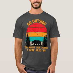 Gehen Sie nach draußen, schlimmstes Szenario ein B T-Shirt