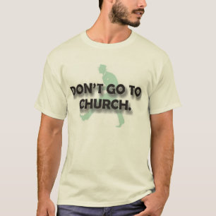 Gehen Sie nicht zur Kirche T-Shirt