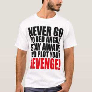 Gehen Sie nie verärgert bleibe wach und grafisch T-Shirt