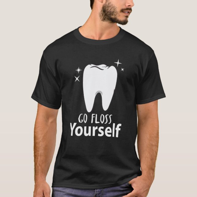 Gehen Sie selbst Zahnarzt und Zahnarzt T-Shirt (Vorderseite)