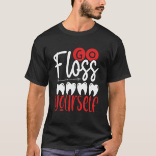 Gehen Sie selbst Zahnarztassistent-Zahnarzt zum St T-Shirt