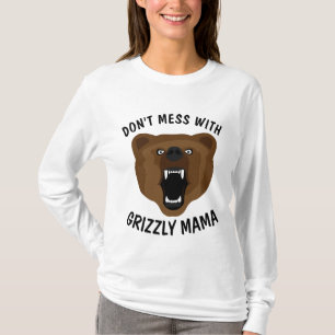 GEHEN SIE SICH NICHT MIT GRIZISTIG BEAR MAMA, MAMA T-Shirt