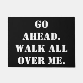 Gehen Sie voran.  Gehen Sie ganz über mich Fußmatte