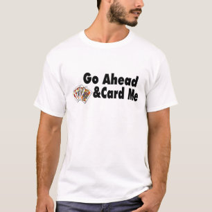 Gehen Sie voran u. kardieren Sie mich T-Shirt