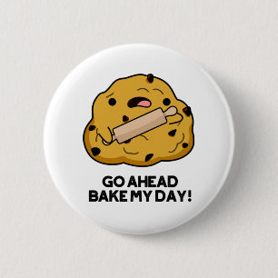 Gehen Sie weg backen meinen Tag Funny Baking Puff Button