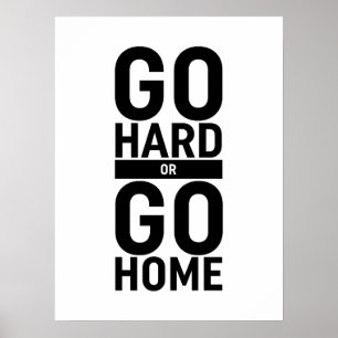 Gehen Sie zu "Hard" oder "Go"-Zuhause Poster