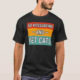 Gehen Sie zum Kitesurfen und Hauskatzen T-Shirt