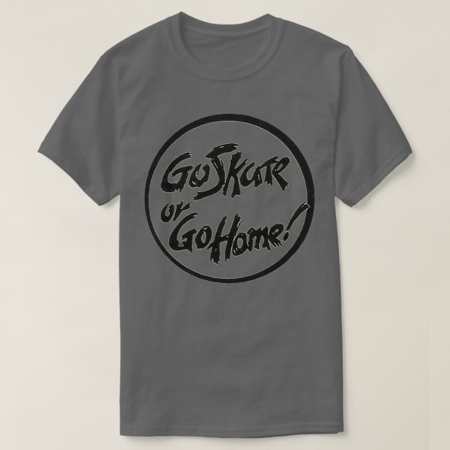 Gehen Sie zum Skate oder gehen Sie zum Zuhause-Ret T-Shirt (Design vorne)