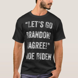 Gehen wir Brandon, ich stimme Trump Funny Biden zu T-Shirt