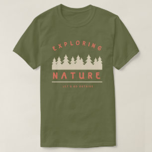 Gehen wir nach draußen und erkunden die Natur T-Shirt