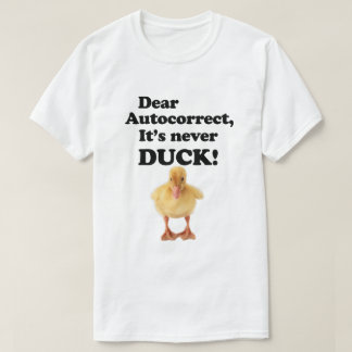 GEHEND AUTOKORREKT, ES IST NIEMALS DUCK! T - Shirt