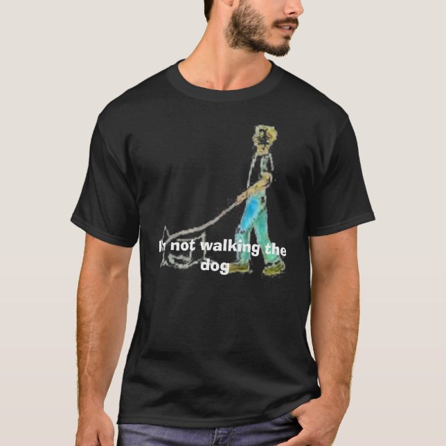 gehender Hund, gehe ich nicht der Hund T-Shirt (Vorderseite)